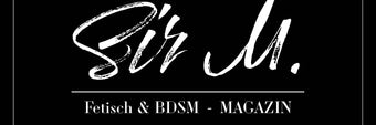 Sir M Fetisch & BDSM Magazin